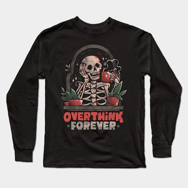 Overthink Forever - Evil Dark Funny Skull Skeleton Gift Long Sleeve T-Shirt by eduely